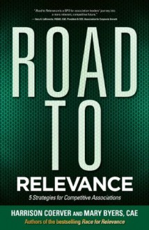 Road to Relevance: 5 Strategies for Competitive Associations - Mary Byers, Harrison Coerver