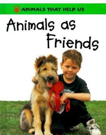 Animals as Friends (Animals That Help Us) - Sally Morgan