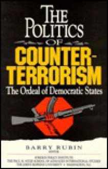 The Politics Of Counterterrorism: The Ordeal Of Democratic States - Barry Rubin