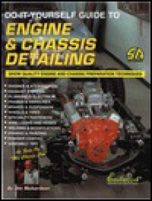 Do-It-Yourself Guide to Engine & Chassis Detailing: Show-Quality Engine and Chassis Preparation Techniques (S-a Design) (Do-It-Yourself Guides for Car Enthusiasts) - Jim Richardson