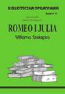 Romeo i Julia Williama Szekspira - Danuta Polańczyk, Chełminiak Marzena