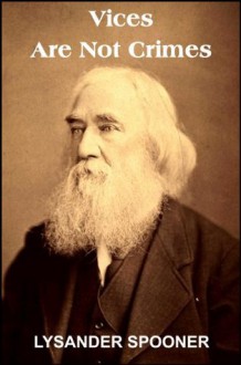 Vices Are Not Crimes (with linked TOC) - Lysander Spooner