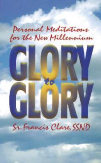 Glory to Glory - Francis Clare