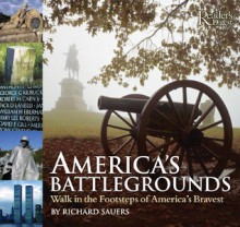 America's Battlegrounds: Walk in the Footsteps of America's Bravest - Richard Sauers