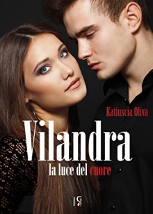 Vilandra: la luce del cuore - Katiuscia Oliva