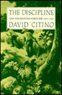 The Discipline: New and Selected Poems, 1980-1992 - David Citino