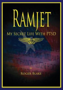 Ramjet: My Secret Life with Ptsd - Roger Blake