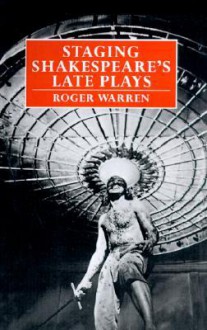 Staging Shakespeare's Late Plays - Roger Warren