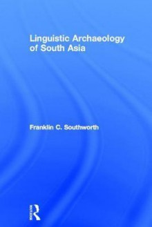 Linguistic Archaeology of South Asia - Franklin C. Southworth