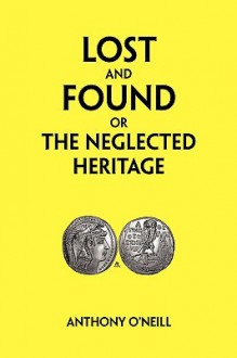 Lost and Found or the Neglected Heritage - Anthony O'Neill