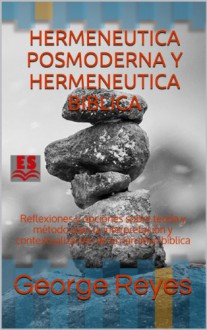 HERMENEUTICA POSMODERNA Y HERMENEUTICA BIBLICA: Reflexiones y opciones sobre teoría y método para la interpretación y contextualización de la narrativa ... Latinoamericana nº 1) (Spanish Edition) - George Reyes, Gustavo Delgadillo, Daniel Carroll, Luís Curo