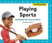 Playing Sports: Word Building with Prefixes and Suffixes - Pam Scheunemann