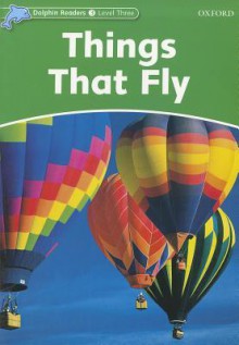 Dolphin Readers Level 3: Things That Fly - Richard Northcott