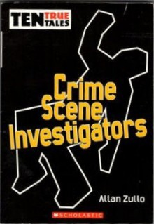 Crime Scene Investigators (Ten True Tales) - Allan Zullo