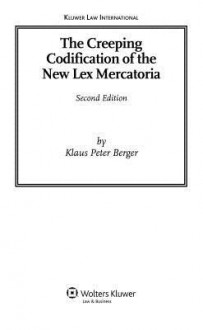 The Creeping Codification of the New Lex Mercatoria 2nd Revised Edition - Berger