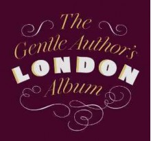 The Gentle Author's London Album - The Gentle Author