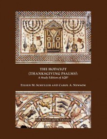 The Hodayot (Thanksgiving Psalms): A Study Edition of 1qha - Eileen M. Schuller, Carol A. Newsom