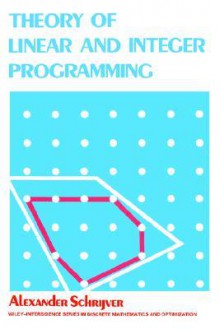 Theory of Linear and Integer Programming - Alexander Schrijver