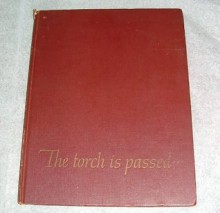 The Torch is Passed: The Associated Press Story of the Death of a President - Keith Fuller, Tom Henshaw, Sid Moody, Hugh Mulligan, Saul Pett