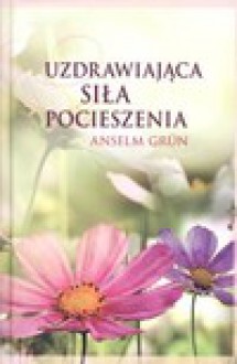 Uzdrawiająca siła pocieszenia - Anselm Grün