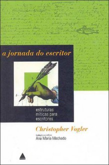 A jornada do escritor: estruturas míticas para escritores - Christopher Vogler