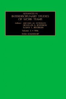 Advances in Interdisciplinary Studies of Work Teams: Team Leadership Vol 3 - Michael M. Beyerlein, S.T. Beyerlein, D.A. Johnson