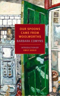 Our Spoons Came from Woolworths - Emily Gould,Barbara Comyns