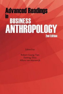 Advanced Readings in Business Anthropology, 2nd Edition - Robert Guang Tian, Daming Zhou, Alfons Van Marrewijk