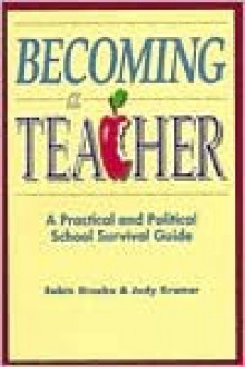 Becoming a Teacher: A Practical and Political School Survival Guide - Robin Grusko, Judy Kramer