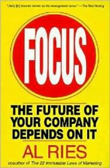 Focus: The Future of Your Company Depends on It - Al Ries