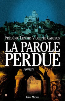 La parole perdue - Frédéric Lenoir, Violette Cabesos