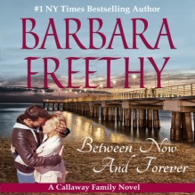 Between Now and Forever: Callaways, Book 4 - Barbara Freethy, Shannon McManus