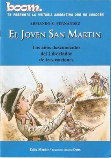 El joven San Martín: Los años desconocidos del Libertador de tres naciones - Armando S. Fernández, Néstor Olivera