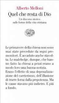 Quel che resta di Dio: Un discorso storico sulle forme della vita cristiana (Vele) (Italian Edition) - Alberto Melloni