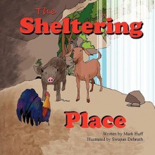 The Sheltering Place - Mark Huff, Swapan Debnath