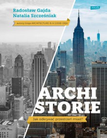 Archistorie. Jak odkrywać przestrzeń miast? - Radosław Gajda, Natalia Szcześniak