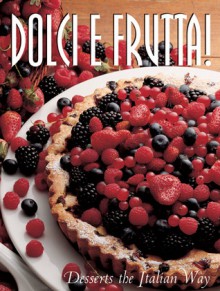 Dolci E Frutta: Cakes & Desserts the Italian Way - Rosalba Gioffe, Carla Bardi