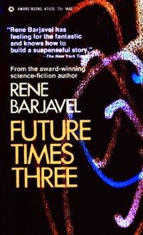 Future Times Three - René Barjavel, Margaret Sansone Scouten