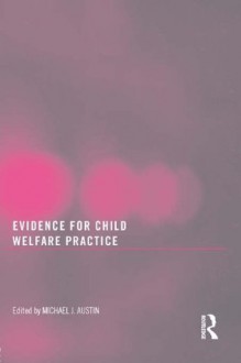 Evidence For Child Welfare Practice - Michael J. Austin