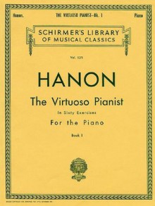 Virtuoso Pianist in 60 Exercises - Book 1: Piano Technique (Schirmer's Library, Volume 1071) - C.L. Hanon