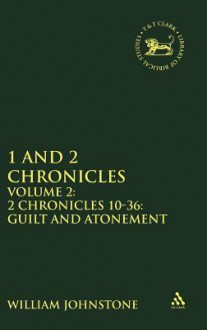 1 and 2 Chronicles: Volume 2: 2 Chronicles 10-36: Guilt and Atonement - William D. Johnstone