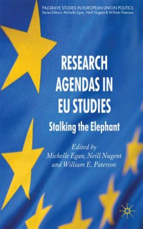 Research Agendas in Eu Studies: Stalking the Elephant - William E. Paterson, Neill Nugent, Michelle Egan