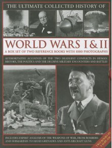 The Ultimate Collected History of World Wars I & II: A Box Set of Two Reference Books with 1000 Photographs - Ian Westwell, Donald Sommerville