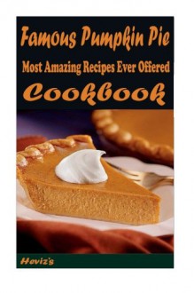 Famous Pumpkin Pie: Most Amazing Recipes Ever Offered - Heviz's