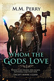 Whom the Gods Love (Of Gods & Mortals) - M.M. Perry