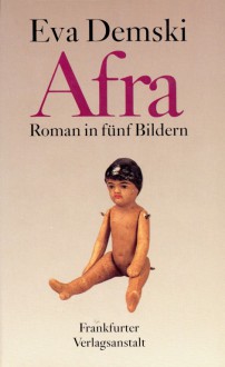 Afra. Roman in fünf Bilder - Eva Demski