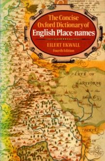 The Concise Oxford Dictionary of English Place-Names - Eilert Ekwall