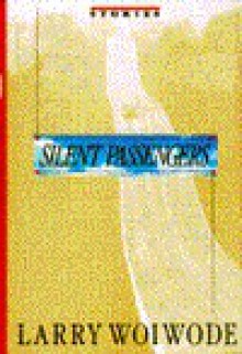 Silent Passengers: Stories - Larry Woiwode