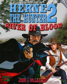 River of Blood (A Herne the Hunter Western) - John J. McLaglen, Ben Bridges, Piccadilly Publishing, Mike Stotter