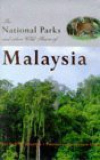 The National Parks And Other Wild Places Of Malaysia (National Parks & Other Wild Places) - Gerald S. Cubitt, World Wildlife Fund Malaysia, WWF Malaysia